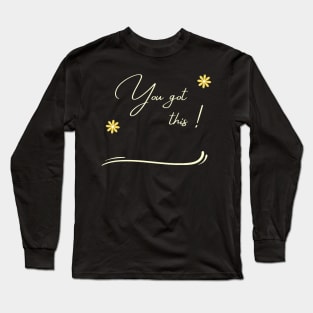 you got this Long Sleeve T-Shirt